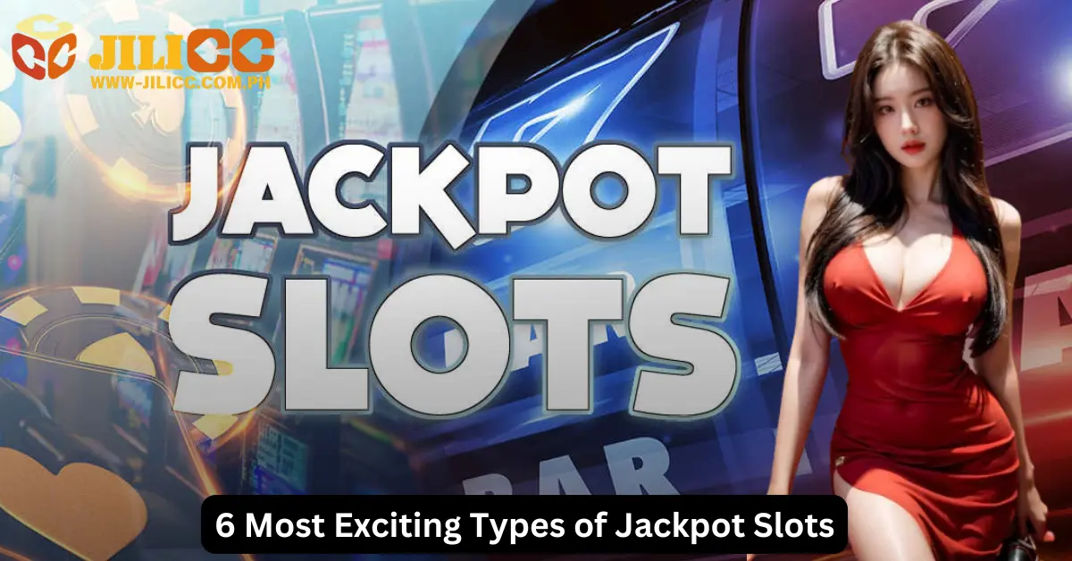 Exciting Types of Jackpot Slots jilicc